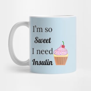 I'm So Sweet I Need Insulin Mug